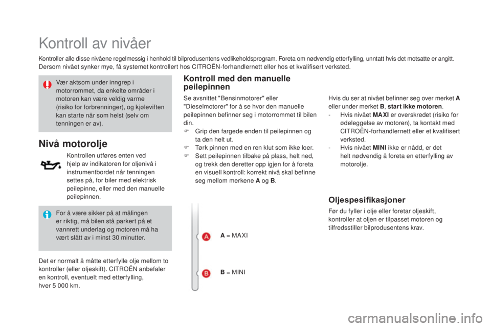 CITROEN DS3 2016  InstruksjonsbØker (in Norwegian) Kontroll av nivåer
Kontroller alle disse nivåene regelmessig i henhold til bilprodusentens vedlikeholdsprogram. Foreta om nødvendig etter fylling, unntatt hvis det motsatte er angitt.Dersom nivået