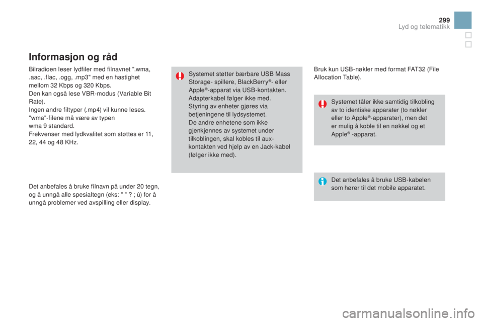 CITROEN DS3 2016 InstruksjonsbØker (in Norwegian) 299
DS3_no_Chap11c_SMEGplus_ed01-2015
Bilradioen leser lydfiler med filnavnet ".wma,
.aac, .flac, .ogg, .mp3" med en hastighet
mellom 32 Kbps og 320 Kbps.
Den kan også lese VBR-modus (Varia CITROEN DS3 2016 InstruksjonsbØker (in Norwegian) 299
DS3_no_Chap11c_SMEGplus_ed01-2015
Bilradioen leser lydfiler med filnavnet ".wma,
.aac, .flac, .ogg, .mp3" med en hastighet
mellom 32 Kbps og 320 Kbps.
Den kan også lese VBR-modus (Varia