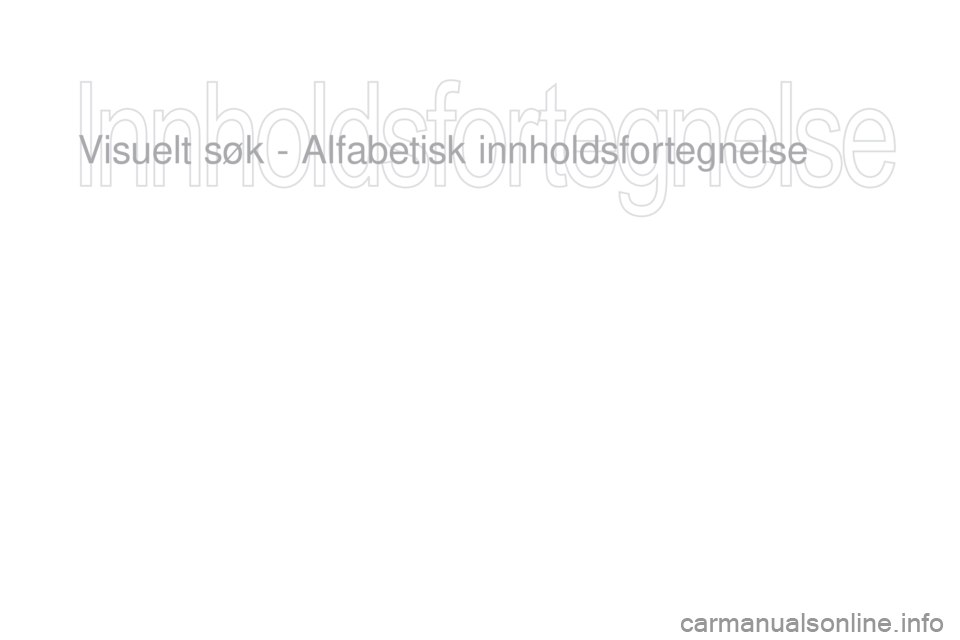CITROEN DS3 2016 InstruksjonsbØker (in Norwegian) DS3_no_Chap12_index-recherche_ed01-2015
Visuelt søk - Alfabetisk innholdsfortegnelse CITROEN DS3 2016 InstruksjonsbØker (in Norwegian) DS3_no_Chap12_index-recherche_ed01-2015
Visuelt søk - Alfabetisk innholdsfortegnelse