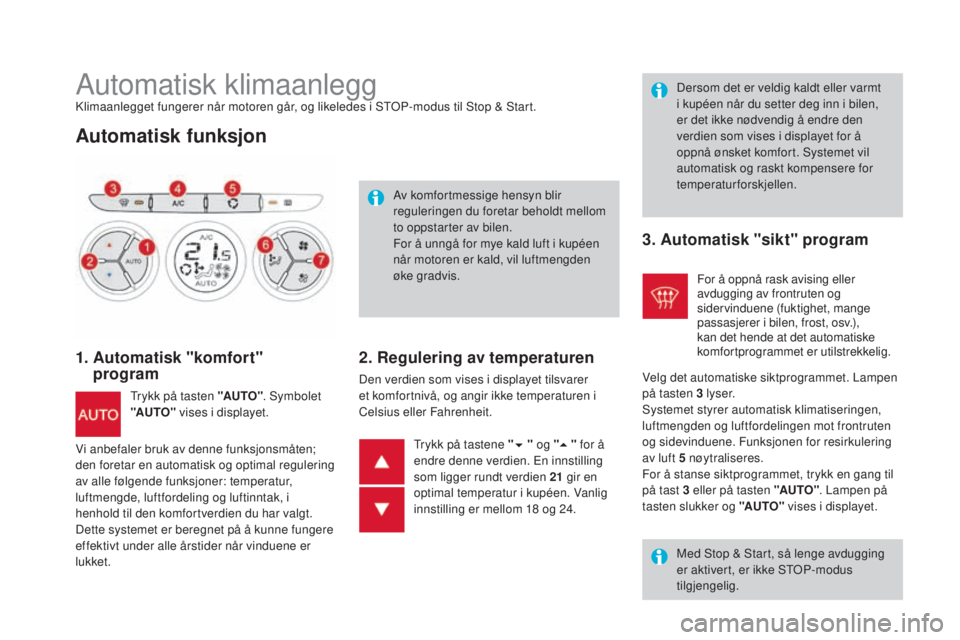 CITROEN DS3 2016 InstruksjonsbØker (in Norwegian) DS3_no_Chap03_confort_ed01-2015
Automatisk klimaanleggKlimaanlegget fungerer når motoren går, og likeledes i STOP-modus til Stop & Start.
Automatisk funksjon
1. Automatisk "komfort" progra CITROEN DS3 2016 InstruksjonsbØker (in Norwegian) DS3_no_Chap03_confort_ed01-2015
Automatisk klimaanleggKlimaanlegget fungerer når motoren går, og likeledes i STOP-modus til Stop & Start.
Automatisk funksjon
1. Automatisk "komfort" progra