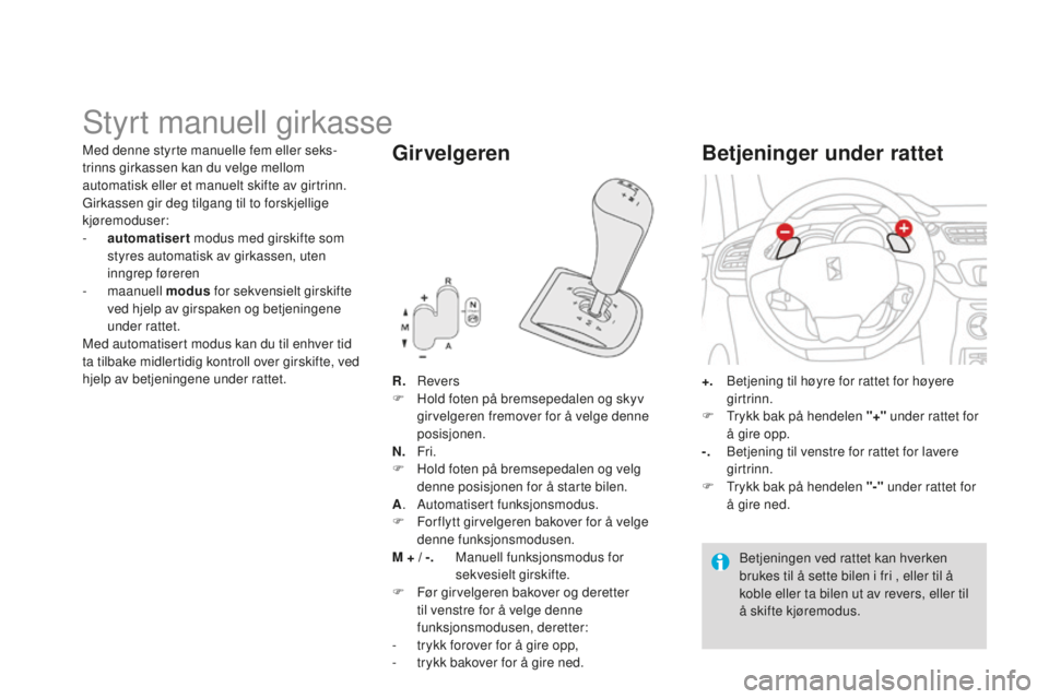 CITROEN DS3 2015 InstruksjonsbØker (in Norwegian) DS3_no_Chap06_conduite_ed01-2014
Styrt manuell girkasse
R. revers
F
H old foten på bremsepedalen og skyv
girvelgeren fremover for å velge denne
posisjonen.
N.
Fr
i.
F
H
old foten på b CITROEN DS3 2015 InstruksjonsbØker (in Norwegian) DS3_no_Chap06_conduite_ed01-2014
Styrt manuell girkasse
R. revers
F
H old foten på bremsepedalen og skyv
girvelgeren fremover for å velge denne
posisjonen.
N.
Fr
i.
F
H
old foten på b