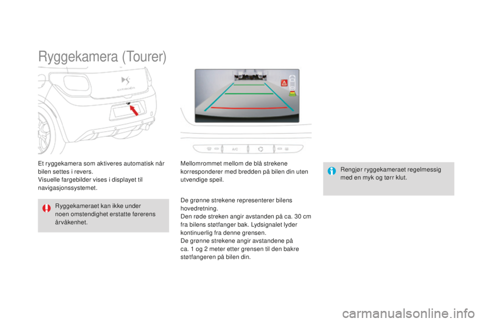 CITROEN DS3 2015 InstruksjonsbØker (in Norwegian) DS3_no_Chap06_conduite_ed01-2014
ryggekamera (Tourer)
ryggekameraet kan ikke under
noen omstendighet erstatte førerens
årvåkenhet.
re
ngjør ryggekameraet regelmessig
med en myk og tørr klut.
E CITROEN DS3 2015 InstruksjonsbØker (in Norwegian) DS3_no_Chap06_conduite_ed01-2014
ryggekamera (Tourer)
ryggekameraet kan ikke under
noen omstendighet erstatte førerens
årvåkenhet.
re
ngjør ryggekameraet regelmessig
med en myk og tørr klut.
E
