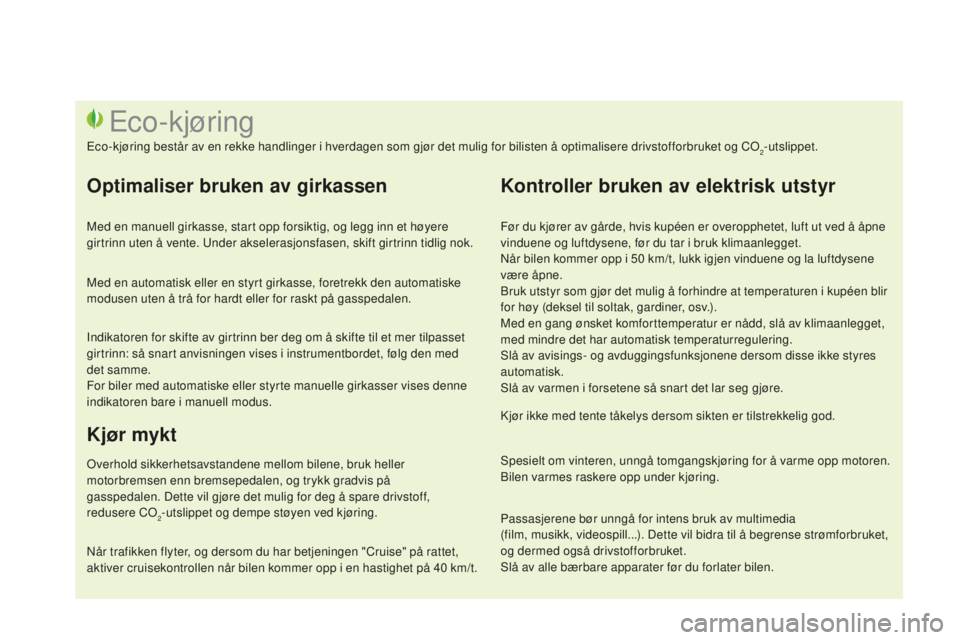 CITROEN DS3 2015 InstruksjonsbØker (in Norwegian) DS3_no_Chap00c_eco-conduite_ed01-2014
Før du kjører av gårde, hvis kupéen er overopphetet, luft ut ved å åpne
vinduene og luftdysene, før du tar i bruk klimaanlegget.
nå
r bilen kommer opp i CITROEN DS3 2015 InstruksjonsbØker (in Norwegian) DS3_no_Chap00c_eco-conduite_ed01-2014
Før du kjører av gårde, hvis kupéen er overopphetet, luft ut ved å åpne
vinduene og luftdysene, før du tar i bruk klimaanlegget.
nå
r bilen kommer opp i