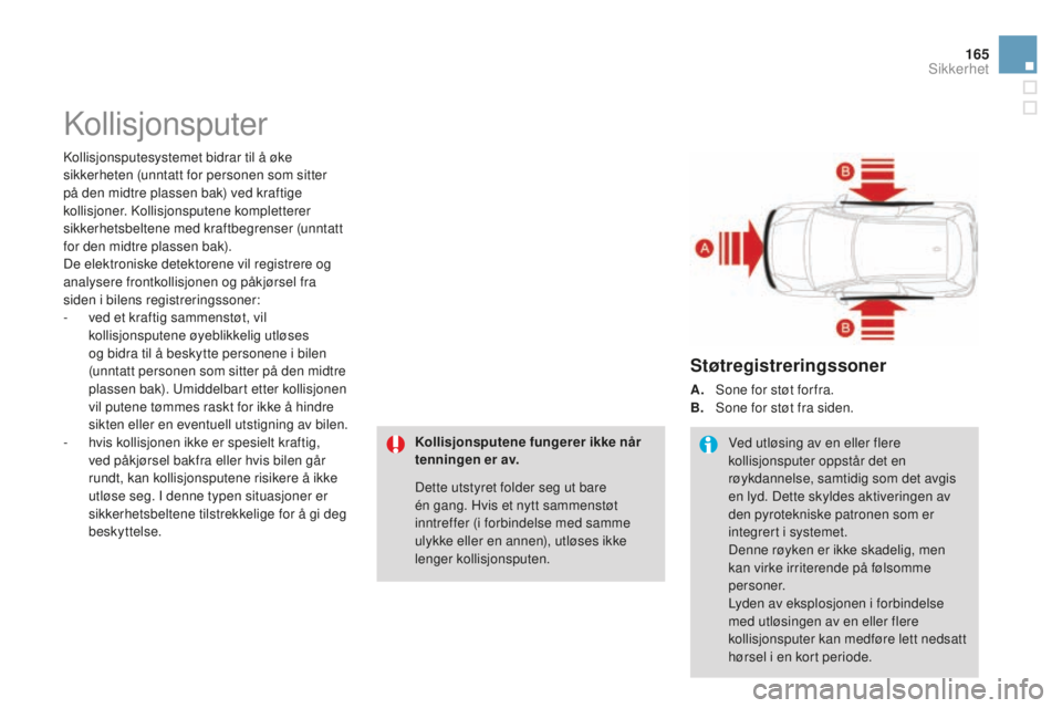 CITROEN DS3 2015  InstruksjonsbØker (in Norwegian) 165
DS3_no_Chap08_securite_ed01-2014
kollisjonsputer
kollisjonsputesystemet bidrar til å øke 
sikkerheten (unntatt for personen som sitter 
på den midtre plassen bak) ved kraftige 
kollisjoner. k
o