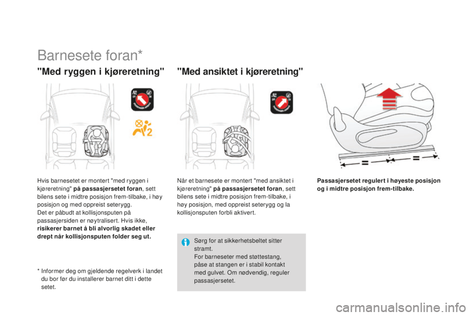 CITROEN DS3 2015 InstruksjonsbØker (in Norwegian) DS3_no_Chap09_securite-enfants_ed01-2014
Barnesete foran*
"Med ryggen i kjøreretning""Med ansiktet i kjøreretning"
Passasjersetet regulert i høyeste posisjon
og i midtre posisjon f CITROEN DS3 2015 InstruksjonsbØker (in Norwegian) DS3_no_Chap09_securite-enfants_ed01-2014
Barnesete foran*
"Med ryggen i kjøreretning""Med ansiktet i kjøreretning"
Passasjersetet regulert i høyeste posisjon
og i midtre posisjon f
