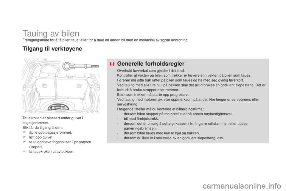 CITROEN DS3 2015 InstruksjonsbØker (in Norwegian) DS3_no_Chap10_info-pratiques_ed01-2014
Tauing av bilenFremgangsmåte for å få bilen tauet eller for å taue en annen bil med en mekanisk avtagbar anordning.
Tauekroken er plassert under gulvet i
ba CITROEN DS3 2015 InstruksjonsbØker (in Norwegian) DS3_no_Chap10_info-pratiques_ed01-2014
Tauing av bilenFremgangsmåte for å få bilen tauet eller for å taue en annen bil med en mekanisk avtagbar anordning.
Tauekroken er plassert under gulvet i
ba