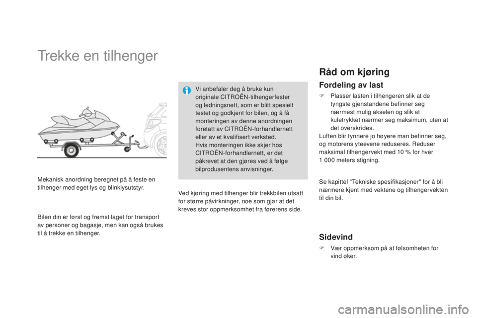 CITROEN DS3 2015 InstruksjonsbØker (in Norwegian) DS3_no_Chap10_info-pratiques_ed01-2014
Trekke en tilhenger
Mekanisk anordning beregnet på å feste en
tilhenger med eget lys og blinklysutstyr.
vi a
nbefaler deg å bruke kun
originale C
iTrO
Ë
n CITROEN DS3 2015 InstruksjonsbØker (in Norwegian) DS3_no_Chap10_info-pratiques_ed01-2014
Trekke en tilhenger
Mekanisk anordning beregnet på å feste en
tilhenger med eget lys og blinklysutstyr.
vi a
nbefaler deg å bruke kun
originale C
iTrO
Ë
n
