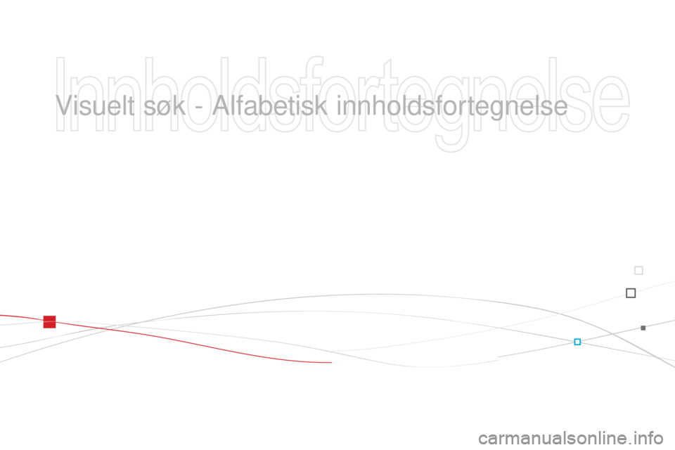 CITROEN DS3 2015 InstruksjonsbØker (in Norwegian) DS3_no_Chap14_index-recherche_ed01-2014
visuelt søk - al fabetisk innholdsfortegnelse CITROEN DS3 2015 InstruksjonsbØker (in Norwegian) DS3_no_Chap14_index-recherche_ed01-2014
visuelt søk - al fabetisk innholdsfortegnelse