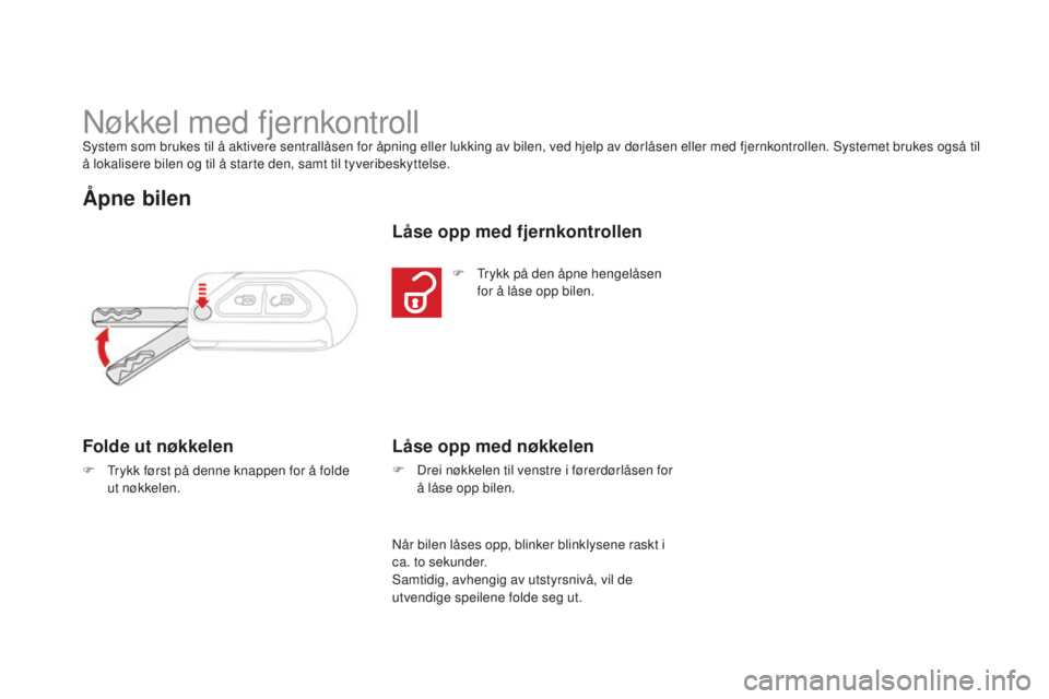CITROEN DS3 2015 InstruksjonsbØker (in Norwegian) DS3_no_Chap03_ouvertures_ed01-2014
nøkkel med fjernkontrollSystem som brukes til å aktivere sentrallåsen for åpning eller lukking av bilen, ved hjelp av dørlåsen eller med fjernkontrollen. Syste CITROEN DS3 2015 InstruksjonsbØker (in Norwegian) DS3_no_Chap03_ouvertures_ed01-2014
nøkkel med fjernkontrollSystem som brukes til å aktivere sentrallåsen for åpning eller lukking av bilen, ved hjelp av dørlåsen eller med fjernkontrollen. Syste