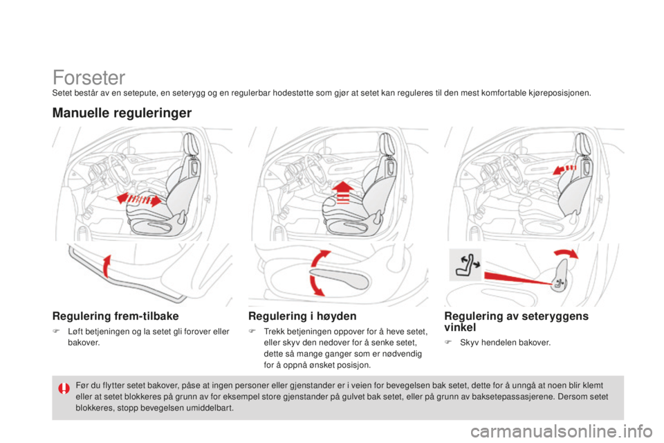 CITROEN DS3 2015 InstruksjonsbØker (in Norwegian) DS3_no_Chap04_confort_ed01-2014
ForseterSetet består av en setepute, en seterygg og en regulerbar hodestøtte som gjør at setet kan reguleres til den mest komfortable kjøreposisjonen.
Manuelle regu CITROEN DS3 2015 InstruksjonsbØker (in Norwegian) DS3_no_Chap04_confort_ed01-2014
ForseterSetet består av en setepute, en seterygg og en regulerbar hodestøtte som gjør at setet kan reguleres til den mest komfortable kjøreposisjonen.
Manuelle regu
