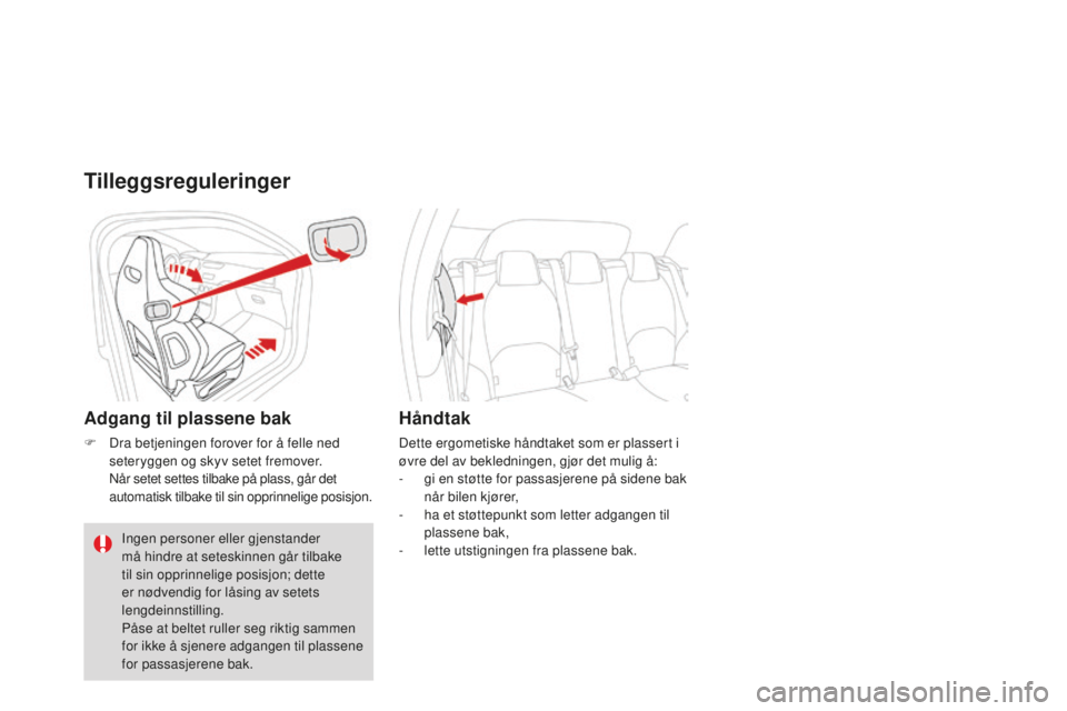CITROEN DS3 2015 InstruksjonsbØker (in Norwegian) DS3_no_Chap04_confort_ed01-2014
Tilleggsreguleringer
Adgang til plassene bak
F Dra betjeningen forover for å felle ned seteryggen og skyv setet fremover.
n
å
r setet settes tilbake på plass, g CITROEN DS3 2015 InstruksjonsbØker (in Norwegian) DS3_no_Chap04_confort_ed01-2014
Tilleggsreguleringer
Adgang til plassene bak
F Dra betjeningen forover for å felle ned seteryggen og skyv setet fremover.
n
å
r setet settes tilbake på plass, g