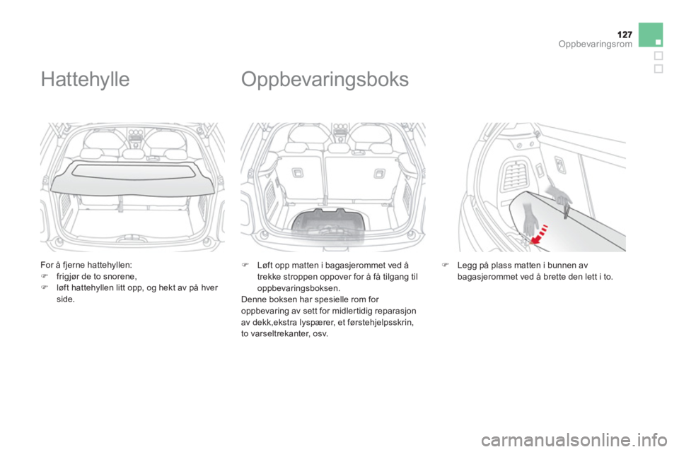 CITROEN DS3 2014  InstruksjonsbØker (in Norwegian) Oppbevaringsrom
   
For å fjerne hattehyllen: �)frigj