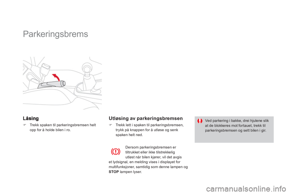CITROEN DS3 2014  InstruksjonsbØker (in Norwegian)    
 
 
 
 
Parkeringsbrems  
�)Trekk spaken til parkeringsbremsen helt
opp for 