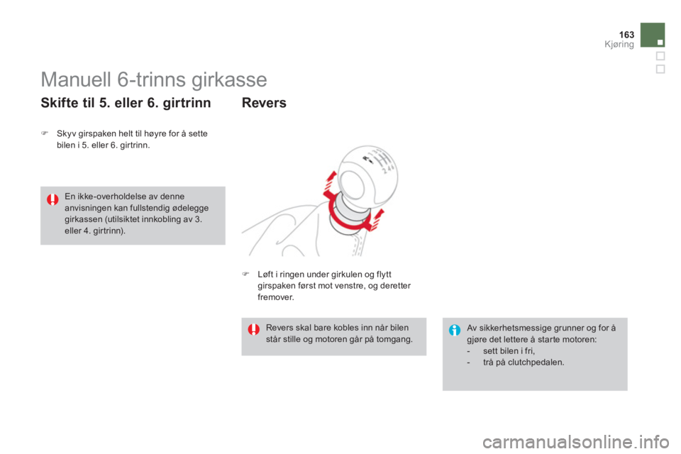 CITROEN DS3 2014  InstruksjonsbØker (in Norwegian) 163Kjøring
   
 
 
 
 
 
Manuell 6-trinns girkasse 
�)Skyv girspaken helt til h