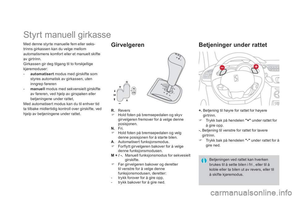 CITROEN DS3 2014  InstruksjonsbØker (in Norwegian)    
 
 
 
 
 
 
 
 
 
Styrt manuell girkasse 
R. 
   Revers �) 
  Hold foten p