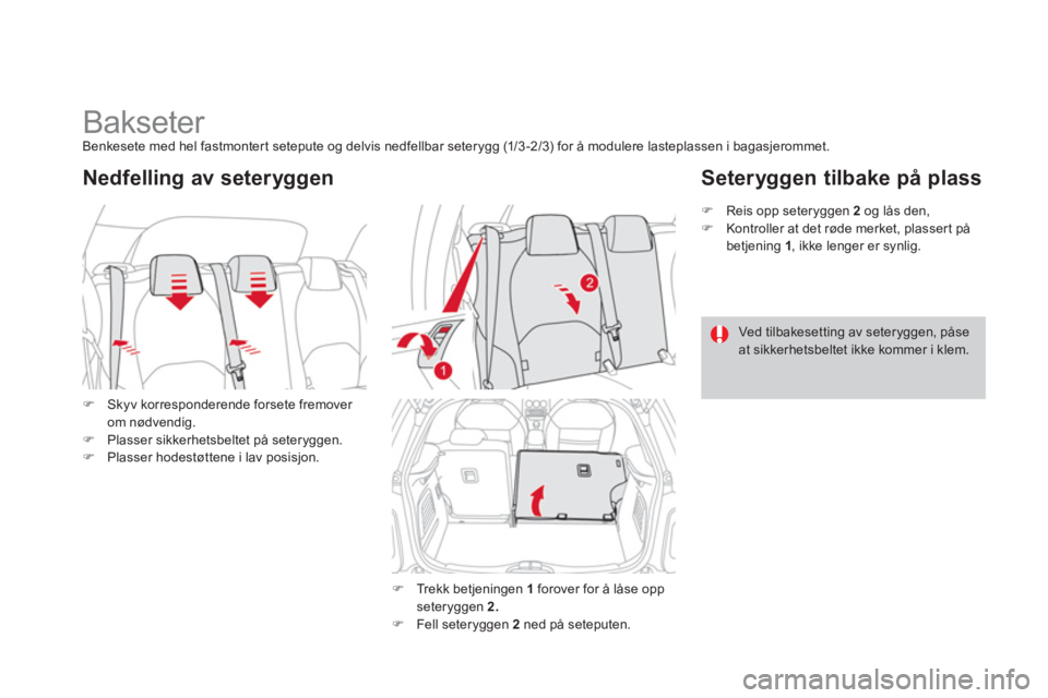 CITROEN DS3 2014  InstruksjonsbØker (in Norwegian)    
 
 
 
 
 
 
 
Bakseter Benkesete med hel fastmontert setepute og delvis nedfellbar seterygg (1/3 -2 /3) for å modulere lasteplassen i bagasjerommet. 
�)Skyv korresponderende forsete fremover 
om 