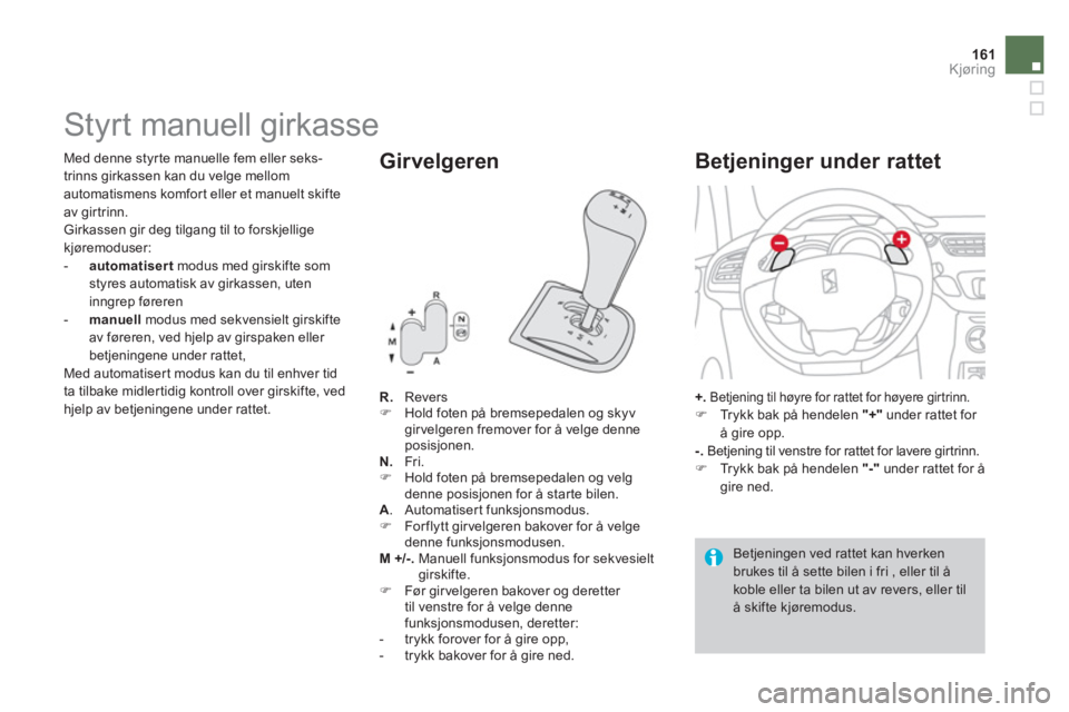 CITROEN DS3 2013  InstruksjonsbØker (in Norwegian) 161Kjøring
   
 
 
 
 
 
 
 
 
 
 
 
 
 
Styrt manuell girkasse 
R. 
   Revers �) 
  Hold foten p
