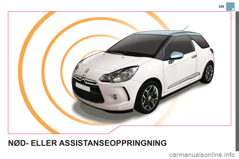 CITROEN DS3 2013 InstruksjonsbØker (in Norwegian) 249
NØD- ELLER ASSISTANSEOPPRINGNING CITROEN DS3 2013 InstruksjonsbØker (in Norwegian) 249
NØD- ELLER ASSISTANSEOPPRINGNING
