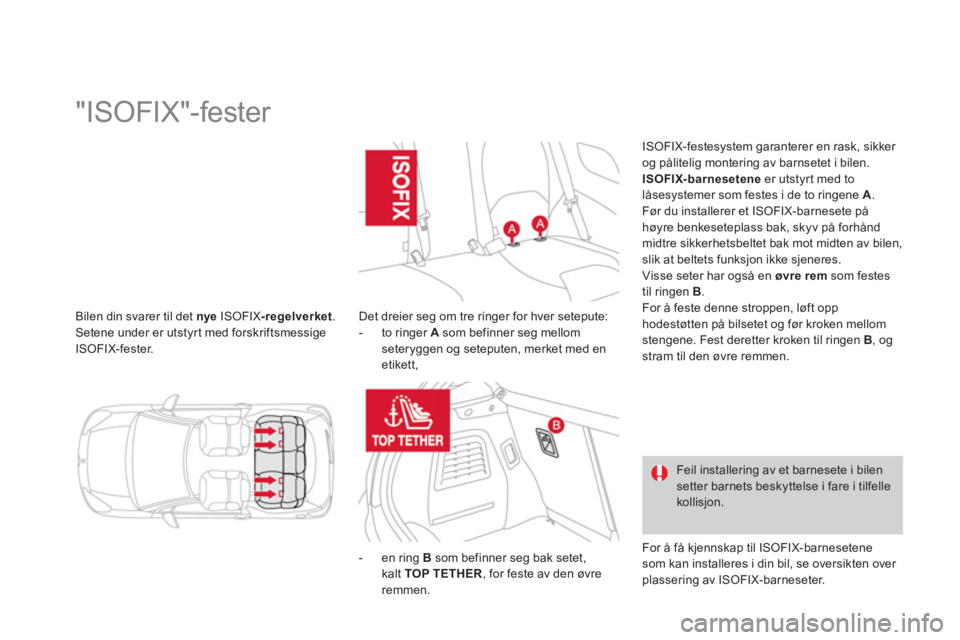CITROEN DS3 2011 InstruksjonsbØker (in Norwegian) Bilen din svarer til det nye
ISOFIX -regelverket.Setene under er utstyr t med forskriftsmessige
ISOFIX-fester.
"ISOFIX"-fester
Det dreier seg om tre r CITROEN DS3 2011 InstruksjonsbØker (in Norwegian) Bilen din svarer til det nye
ISOFIX -regelverket.Setene under er utstyr t med forskriftsmessige
ISOFIX-fester.
"ISOFIX"-fester
Det dreier seg om tre r