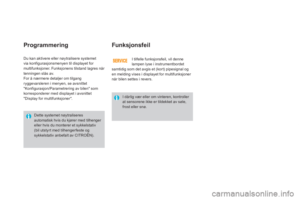 CITROEN DS3 2011  InstruksjonsbØker (in Norwegian) Programmering   
Funksjonsfeil 
I tilfelle funksjonsfeil, vil denne 
lampen lyse i instrumentbordet
samtidig som det avgis et (kor t) pipesignal og en melding vises i displayet for multifunksjoner 
n�