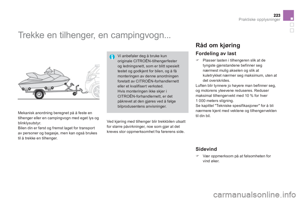CITROEN DS3 2011  InstruksjonsbØker (in Norwegian) Praktiske opplysninger
   
 
 
 
 
Trekke en tilhenger, en campingvogn... 
 
 
Mekanisk anordning beregnet på å feste en
tilhenger eller en campingvogn med eget lys og 
blinklysutstyr. 
  Bilen din 
