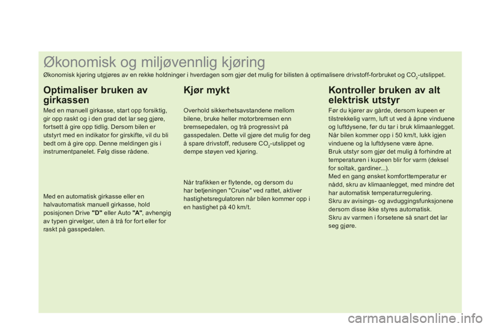 CITROEN DS3 2011 InstruksjonsbØker (in Norwegian)
Økonomisk og miljøvennlig kjøring
Økonomisk kjøring utgjøres av en rekke holdninger i hverdagen som gj CITROEN DS3 2011 InstruksjonsbØker (in Norwegian)
Økonomisk og miljøvennlig kjøring
Økonomisk kjøring utgjøres av en rekke holdninger i hverdagen som gj
