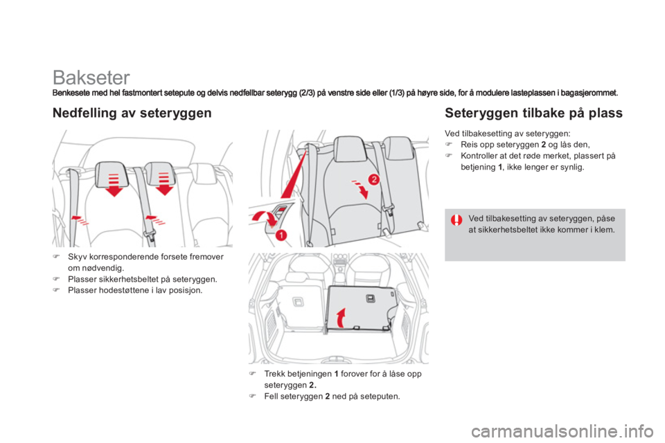 CITROEN DS3 2011  InstruksjonsbØker (in Norwegian)    
 
 
 
 
 
 
 
 
 
 
Bakseter 
�)Skyv korresponderende forsete fremover 
om nødvendig.�)Plasser sikkerhetsbeltet på seteryggen.�)Plasser hodestøttene i lav posisjon. 
Nedfelling av seteryggen 
�