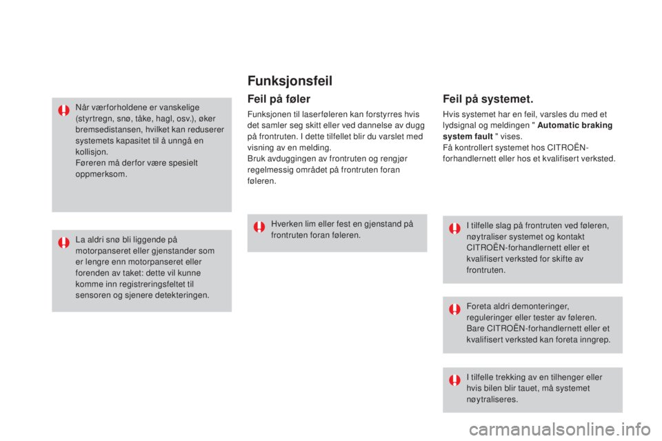 CITROEN DS3 CABRIO 2017 InstruksjonsbØker (in Norwegian) DS3_no_Chap06_securite_ed02-2015
Funksjonsfeil
I tilfelle slag på frontruten ved føleren,
nøytraliser systemet og kontakt
CITROËN-forhandlernett eller et
kvalifisert verksted for skifte av
fro CITROEN DS3 CABRIO 2017 InstruksjonsbØker (in Norwegian) DS3_no_Chap06_securite_ed02-2015
Funksjonsfeil
I tilfelle slag på frontruten ved føleren,
nøytraliser systemet og kontakt
CITROËN-forhandlernett eller et
kvalifisert verksted for skifte av
fro