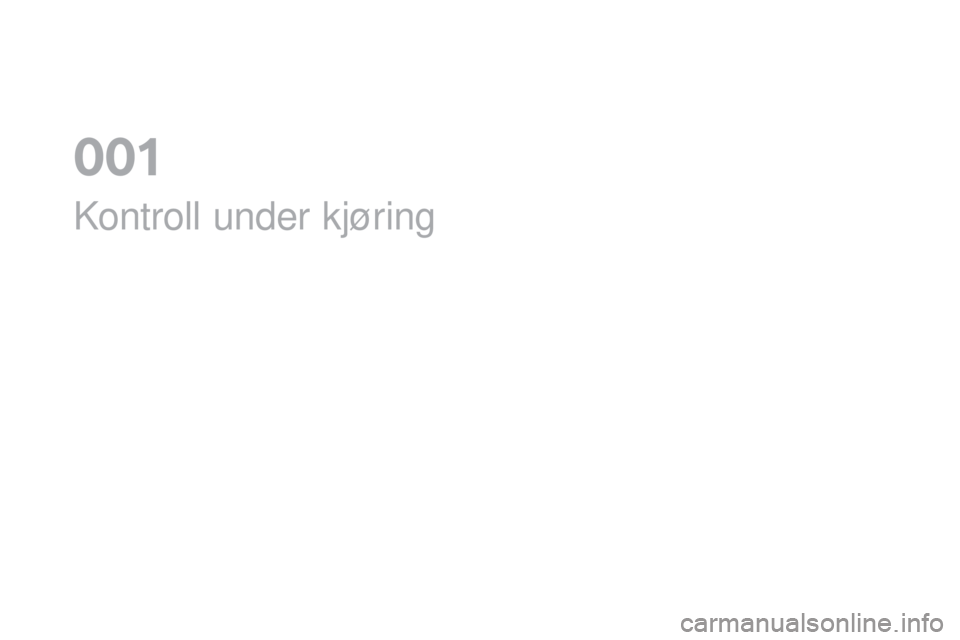 CITROEN DS3 CABRIO 2017 InstruksjonsbØker (in Norwegian) DS3_no_Chap01_controle-de-marche_ed02-2015
Kontroll under kjøring
0 CITROEN DS3 CABRIO 2017 InstruksjonsbØker (in Norwegian) DS3_no_Chap01_controle-de-marche_ed02-2015
Kontroll under kjøring
0