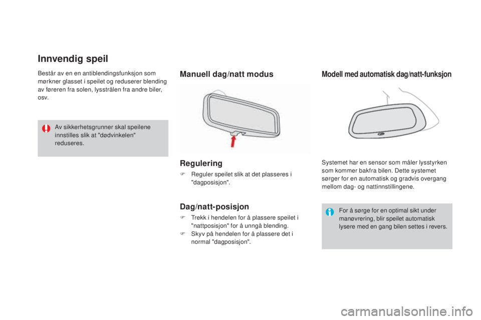 CITROEN DS3 CABRIO 2017  InstruksjonsbØker (in Norwegian) DS3_no_Chap03_confort_ed02-2015
Innvendig speil
Manuell dag/natt modus
Regulering
F Reguler speilet slik at det plasseres i 
"dagposisjon".
Dag/natt-posisjon
F Trekk i hendelen for å plassere