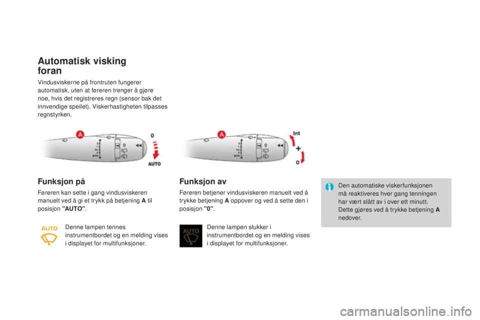 CITROEN DS3 CABRIO 2016  InstruksjonsbØker (in Norwegian) DS3_no_Chap05_visibilite_ed01-2015
Automatisk visking  
foran
Vindusviskerne på frontruten fungerer 
automatisk, uten at føreren trenger å gjøre 
noe, hvis det registreres regn (sensor bak det 
in