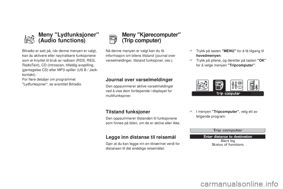 CITROEN DS3 CABRIO 2016  InstruksjonsbØker (in Norwegian) DS3_no_Chap01_controle-de-marche_ed01-2015
Bilradio er satt på, når denne menyen er valgt, 
kan du aktivere eller nøytralisere funksjonene 
som er knyttet til bruk av radioen (RDS, REG, 
RadioText)