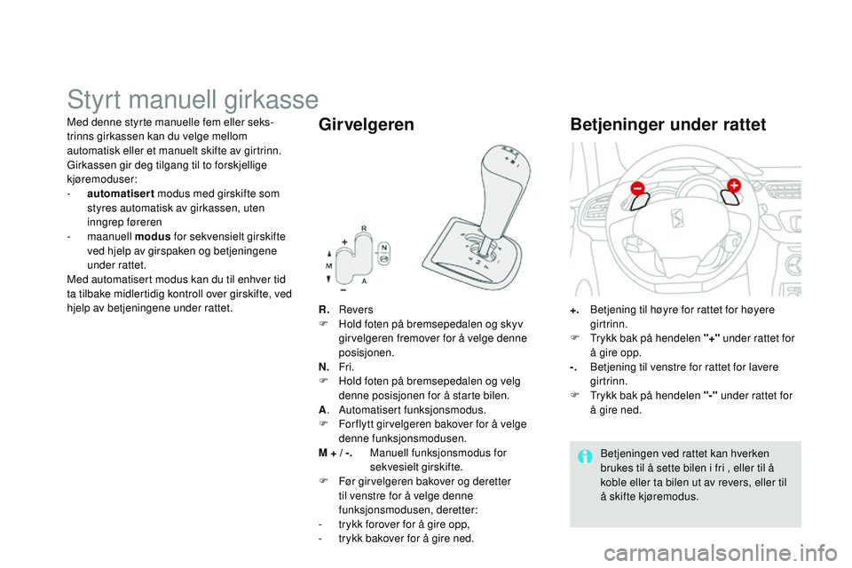 CITROEN DS3 CABRIO 2015  InstruksjonsbØker (in Norwegian) DS3_no_Chap06_conduite_ed01-2014
Styrt manuell girkasse
R.    revers
F
 H old foten på bremsepedalen og skyv 
girvelgeren fremover for å velge denne 
posisjonen.
N.  
 
Fr
 i.
F
 
H
 old foten på b