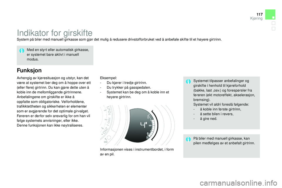 CITROEN DS3 CABRIO 2015  InstruksjonsbØker (in Norwegian) 11 7
DS3_no_Chap06_conduite_ed01-2014
indikator for girskifteSystem på biler med manuell girkasse som gjør det mulig å redusere drivstofforbruket ved å anbefale skifte til et høyere girtrinn.
Fun
