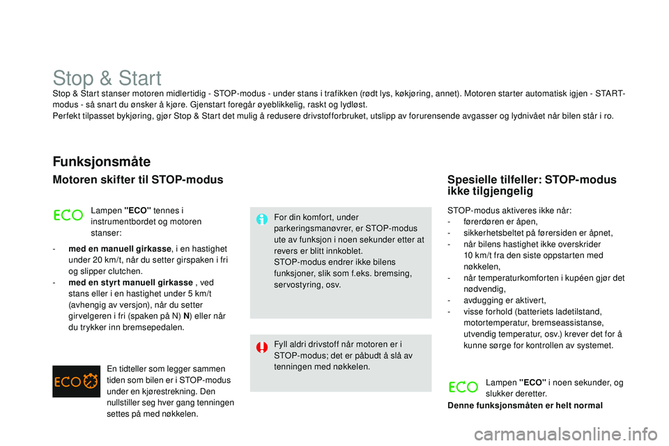 CITROEN DS3 CABRIO 2015  InstruksjonsbØker (in Norwegian) DS3_no_Chap06_conduite_ed01-2014
Stop & StartStop & Start stanser motoren midlertidig - STOP-modus - under stans i trafikken (rødt lys, køkjøring, annet). Motoren starter automatisk igjen - STarT -