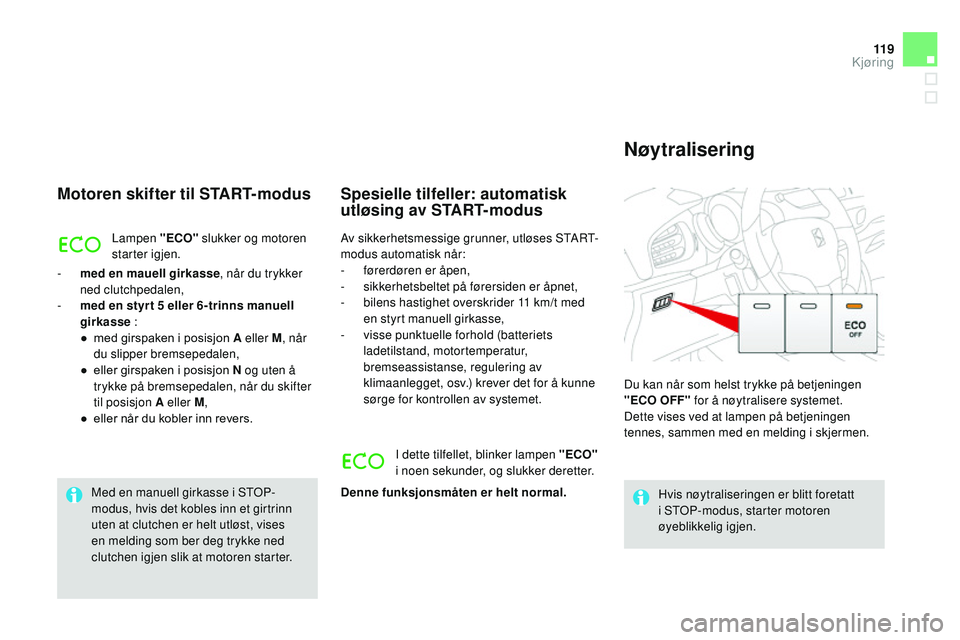 CITROEN DS3 CABRIO 2015 InstruksjonsbØker (in Norwegian) 11 9
DS3_no_Chap06_conduite_ed01-2014
Motoren skifter til START-modus
Lampen "EcO" slukker og motoren
starter igjen.
-
m
ed en mauell girkasse , når du trykker
ned clutchpedalen,
-
m
CITROEN DS3 CABRIO 2015 InstruksjonsbØker (in Norwegian) 11 9
DS3_no_Chap06_conduite_ed01-2014
Motoren skifter til START-modus
Lampen "EcO" slukker og motoren
starter igjen.
-
m
ed en mauell girkasse , når du trykker
ned clutchpedalen,
-
m