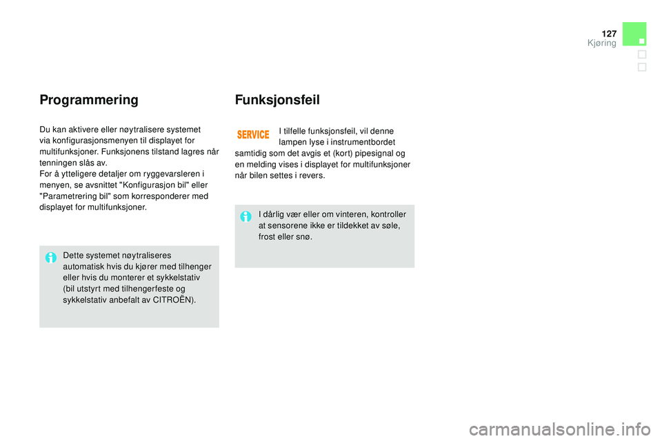 CITROEN DS3 CABRIO 2015  InstruksjonsbØker (in Norwegian) 127
DS3_no_Chap06_conduite_ed01-2014
ProgrammeringFunksjonsfeil
i tilfelle funksjonsfeil, vil denne 
lampen lyse i instrumentbordet 
samtidig som det avgis et (kort) pipesignal og 
en melding vises i 