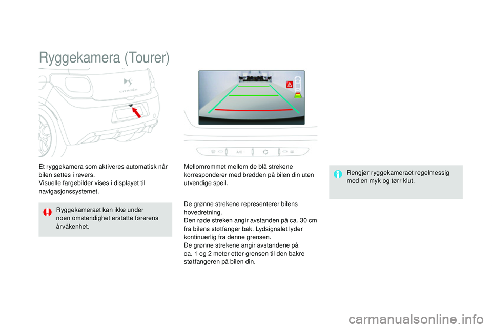 CITROEN DS3 CABRIO 2015 InstruksjonsbØker (in Norwegian) DS3_no_Chap06_conduite_ed01-2014
ryggekamera (Tourer)
ryggekameraet kan ikke under
noen omstendighet erstatte førerens
årvåkenhet.
re
ngjør ryggekameraet regelmessig
med en myk og tørr klut.
E CITROEN DS3 CABRIO 2015 InstruksjonsbØker (in Norwegian) DS3_no_Chap06_conduite_ed01-2014
ryggekamera (Tourer)
ryggekameraet kan ikke under
noen omstendighet erstatte førerens
årvåkenhet.
re
ngjør ryggekameraet regelmessig
med en myk og tørr klut.
E
