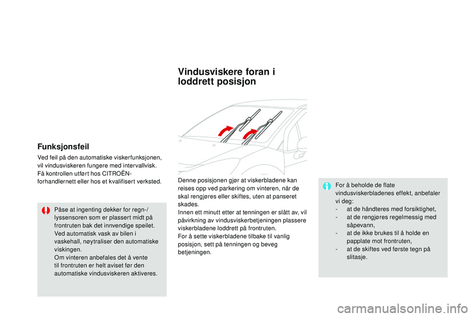 CITROEN DS3 CABRIO 2015 InstruksjonsbØker (in Norwegian) DS3_no_Chap07_visibilite_ed01-2014
Funksjonsfeil
ved feil på den automatiske viskerfunksjonen,
vil vindusviskeren fungere med intervallvisk.
Få kontrollen utført hos C
iTrO
Ë
n-
f
orhandlernett CITROEN DS3 CABRIO 2015 InstruksjonsbØker (in Norwegian) DS3_no_Chap07_visibilite_ed01-2014
Funksjonsfeil
ved feil på den automatiske viskerfunksjonen,
vil vindusviskeren fungere med intervallvisk.
Få kontrollen utført hos C
iTrO
Ë
n-
f
orhandlernett