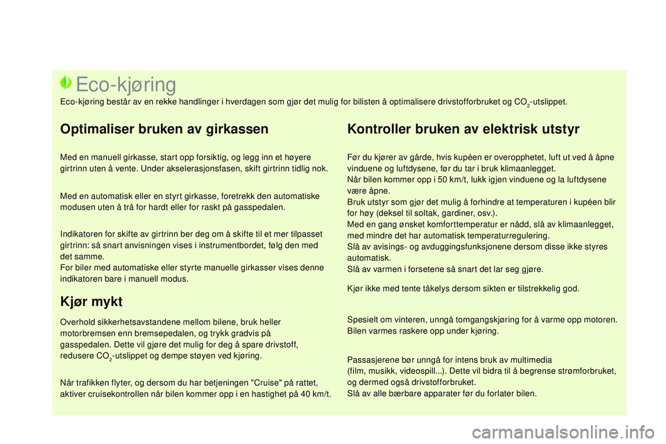 CITROEN DS3 CABRIO 2015 InstruksjonsbØker (in Norwegian) DS3_no_Chap00c_eco-conduite_ed01-2014
Før du kjører av gårde, hvis kupéen er overopphetet, luft ut ved å åpne
vinduene og luftdysene, før du tar i bruk klimaanlegget.
nå
r bilen kommer opp i CITROEN DS3 CABRIO 2015 InstruksjonsbØker (in Norwegian) DS3_no_Chap00c_eco-conduite_ed01-2014
Før du kjører av gårde, hvis kupéen er overopphetet, luft ut ved å åpne
vinduene og luftdysene, før du tar i bruk klimaanlegget.
nå
r bilen kommer opp i