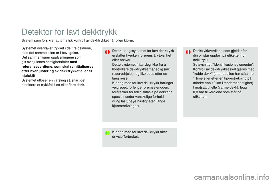 CITROEN DS3 CABRIO 2015  InstruksjonsbØker (in Norwegian) Detektor for lavt dekktrykk
System som forsikrer automatisk kontroll av dekktrykket når bilen kjører.Detekteringssystemet for lavt dekktrykk 
erstatter hverken førerens årvåkenhet 
eller ansvar.
