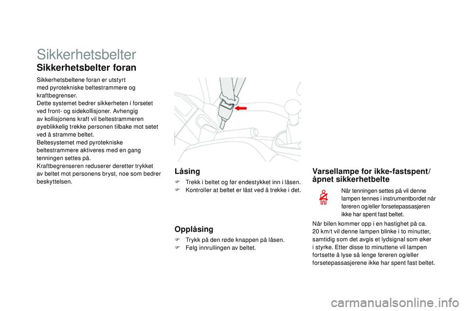 CITROEN DS3 CABRIO 2015  InstruksjonsbØker (in Norwegian) Sikkerhetsbelter
Sikkerhetsbelter foran
Sikkerhetsbeltene foran er utstyrt 
med pyrotekniske beltestrammere og 
kraftbegrenser.
Dette systemet bedrer sikkerheten i forsetet 
ved front- og sidekollisjo