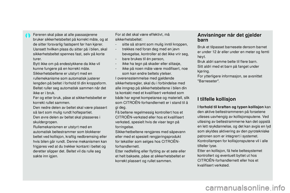 CITROEN DS3 CABRIO 2015  InstruksjonsbØker (in Norwegian) Føreren skal påse at alle passasjerene 
bruker sikkerhetsbeltet på korrekt måte, og at 
de sitter forsvarlig fastspent før han kjører.
ua
nsett hvilken plass du sitter på i bilen, skal 
sikkerh