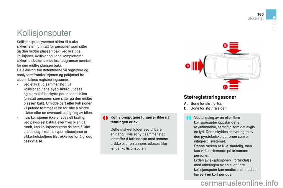 CITROEN DS3 CABRIO 2015  InstruksjonsbØker (in Norwegian) 165
DS3_no_Chap08_securite_ed01-2014
kollisjonsputer
kollisjonsputesystemet bidrar til å øke 
sikkerheten (unntatt for personen som sitter 
på den midtre plassen bak) ved kraftige 
kollisjoner. k
o