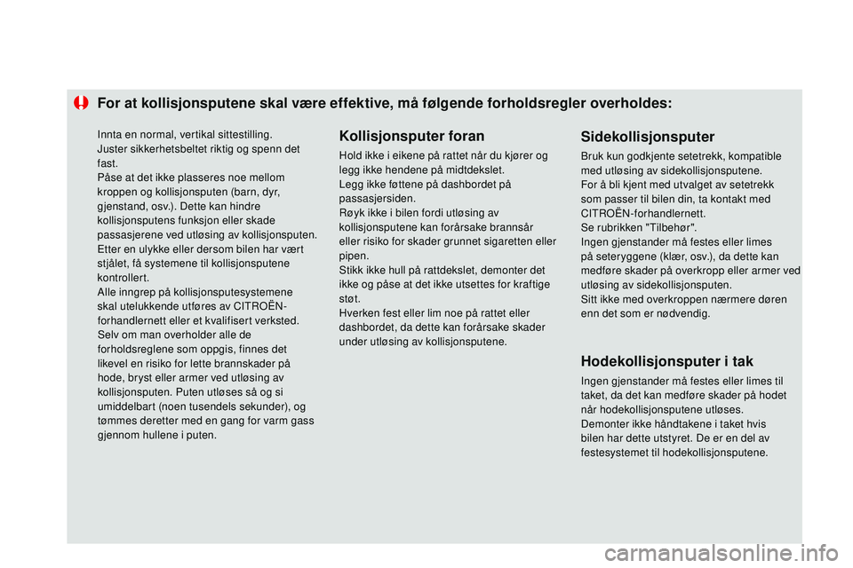 CITROEN DS3 CABRIO 2015 InstruksjonsbØker (in Norwegian) For at kollisjonsputene skal være effektive, må følgende forholdsregler overholdes:Kollisjonsputer foran
Hold ikke i eikene på rattet når du kjører og
legg ikke hendene på midtdekslet.
Legg ik CITROEN DS3 CABRIO 2015 InstruksjonsbØker (in Norwegian) For at kollisjonsputene skal være effektive, må følgende forholdsregler overholdes:Kollisjonsputer foran
Hold ikke i eikene på rattet når du kjører og
legg ikke hendene på midtdekslet.
Legg ik
