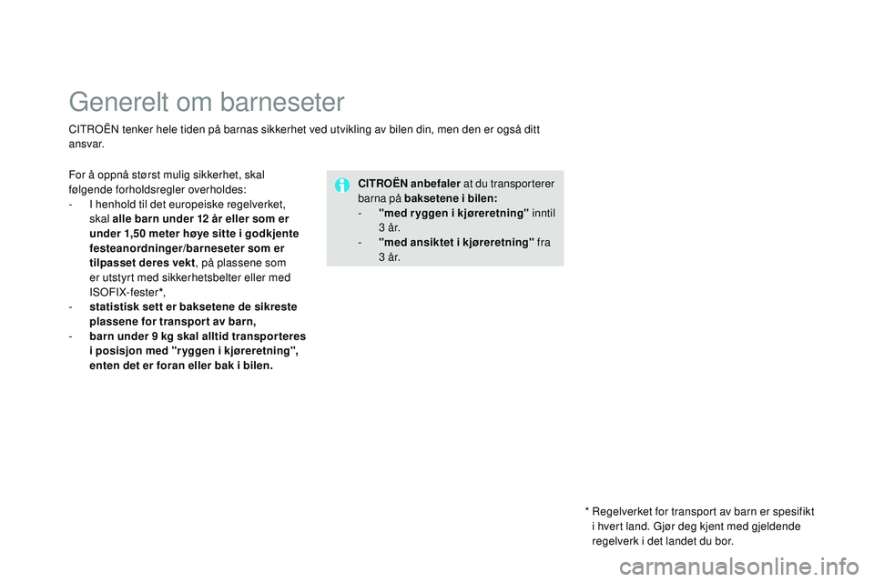 CITROEN DS3 CABRIO 2015 InstruksjonsbØker (in Norwegian) DS3_no_Chap09_securite-enfants_ed01-2014
generelt om barneseter
CiTrOËn tenker hele tiden på barnas sikkerhet ved utvikling av bilen din, men den er også ditt
ansvar.
cI
TROËN anbefaler at du t CITROEN DS3 CABRIO 2015 InstruksjonsbØker (in Norwegian) DS3_no_Chap09_securite-enfants_ed01-2014
generelt om barneseter
CiTrOËn tenker hele tiden på barnas sikkerhet ved utvikling av bilen din, men den er også ditt
ansvar.
cI
TROËN anbefaler at du t