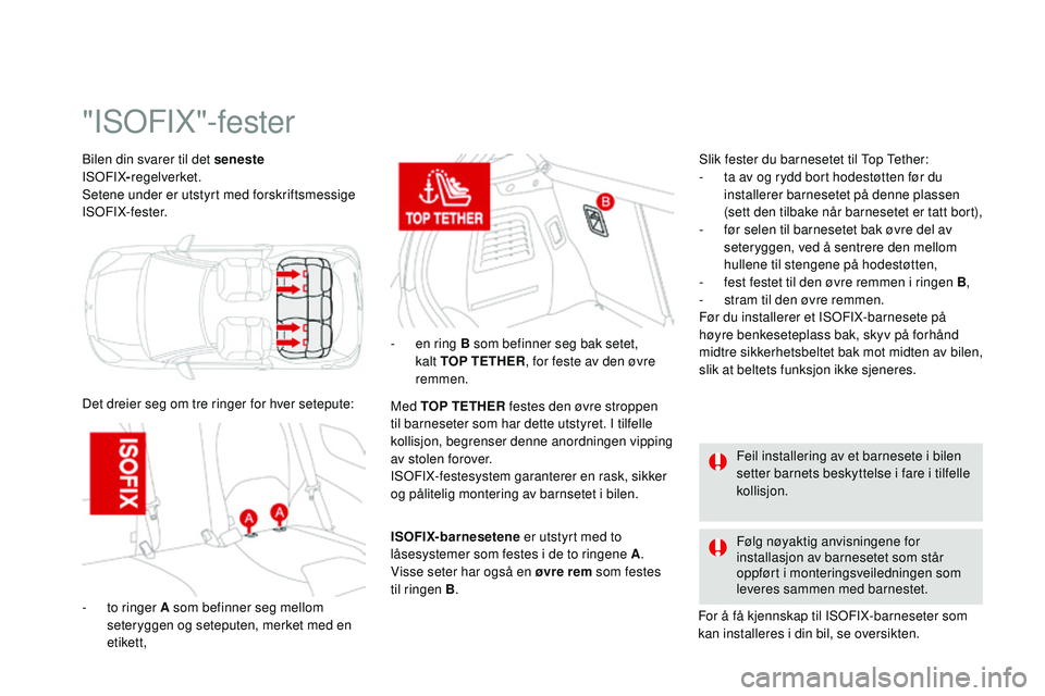 CITROEN DS3 CABRIO 2015 InstruksjonsbØker (in Norwegian) DS3_no_Chap09_securite-enfants_ed01-2014
Bilen din svarer til det seneste iS
OF iX-re
gelverket.
Setene under er utstyrt med forskriftsmessige
iS
OF
iX
-fester.
"iSOFiX"-fester
Det dreier CITROEN DS3 CABRIO 2015 InstruksjonsbØker (in Norwegian) DS3_no_Chap09_securite-enfants_ed01-2014
Bilen din svarer til det seneste iS
OF iX-re
gelverket.
Setene under er utstyrt med forskriftsmessige
iS
OF
iX
-fester.
"iSOFiX"-fester
Det dreier