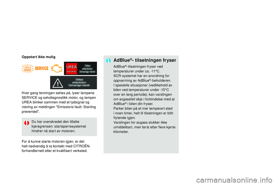 CITROEN DS3 CABRIO 2015 InstruksjonsbØker (in Norwegian) DS3_no_Chap10_info-pratiques_ed01-2014
AdBlue®- tilsetningen fryser
adBlue®-tilsetningen fryser ved
temperaturer under ca. -11°C.
SC
r-
systemet har en anordning for
oppvarming av
a
d
Blue
®- CITROEN DS3 CABRIO 2015 InstruksjonsbØker (in Norwegian) DS3_no_Chap10_info-pratiques_ed01-2014
AdBlue®- tilsetningen fryser
adBlue®-tilsetningen fryser ved
temperaturer under ca. -11°C.
SC
r-
systemet har en anordning for
oppvarming av
a
d
Blue
®-