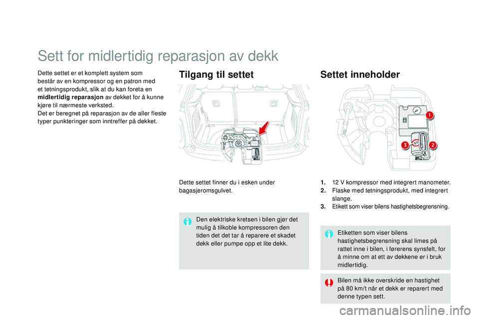 CITROEN DS3 CABRIO 2015  InstruksjonsbØker (in Norwegian) DS3_no_Chap10_info-pratiques_ed01-2014
Etiketten som viser bilens 
hastighetsbegrensning skal limes på 
rattet inne i bilen, i førerens synsfelt, for 
å minne om at ett av dekkene er i bruk 
midler