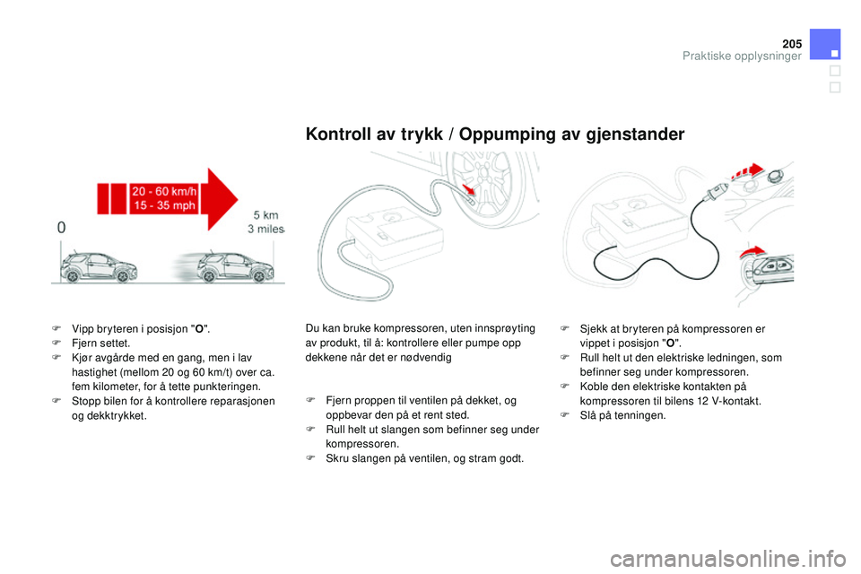 CITROEN DS3 CABRIO 2015  InstruksjonsbØker (in Norwegian) 205
DS3_no_Chap10_info-pratiques_ed01-2014
F  vipp bryteren i posisjon "O".
F  F jern settet.
F
  k
j
 ør avgårde med en gang, men i lav 
hastighet (mellom 20
  og 60   km/t) over ca. 
fem k